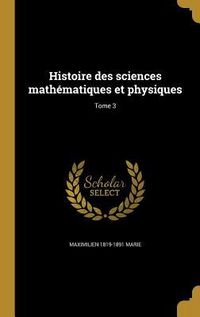 Produktbild: Histoire des sciences math&eacute;matiques et physiques; Tome 3