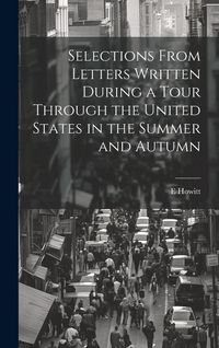 Produktbild: Selections From Letters Written During a Tour Through the United States in the Summer and Autumn