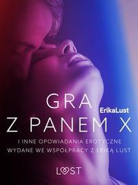 Produktbild: Gra z Panem X i inne opowiadania erotyczne wydane we wsp&oacute;&iquest;pracy z Erik&iquest; Lust