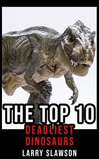 Produktbild: The Top 10 Deadliest Dinosaurs