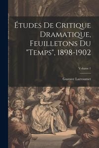 Produktbild: &Eacute;tudes de critique dramatique, feuilletons du "Temps", 1898-1902; Volume 1