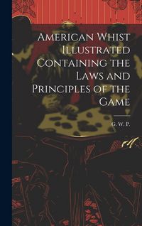 Produktbild: American Whist Illustrated Containing the Laws and Principles of the Game
