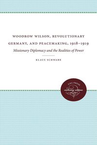 Produktbild: Woodrow Wilson, Revolutionary Germany, and Peacemaking, 1918-1919