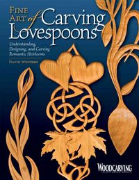 Produktbild: Fine Art of Carving Lovespoons: Understanding, Designing, and Carving Romantic Heirlooms