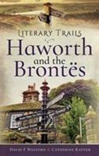 Bild vom Artikel Literary Trails: Haworth and the Bront s vom Autor David F. Walford