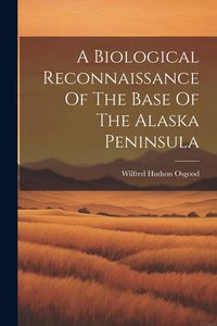 Produktbild: A Biological Reconnaissance Of The Base Of The Alaska Peninsula