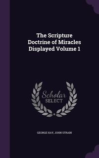 Produktbild: The Scripture Doctrine of Miracles Displayed Volume 1