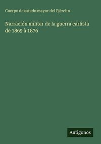 Produktbild: Narraci&oacute;n militar de la guerra carlista de 1869 &agrave; 1876