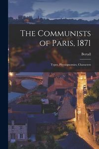 Produktbild: The Communists of Paris, 1871: Types, Physiognomies, Characters