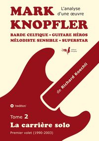 Produktbild: Mark Knopfler (tome 2, la carri&egrave;re solo) - l'&eacute;mouvant ouvrage de 420 pages, &eacute;dition sp&eacute;ciale fran&ccedil;aise
