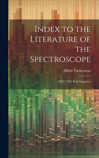 Produktbild: Index to the Literature of the Spectroscope: (1887-1900, Both Inclusive)