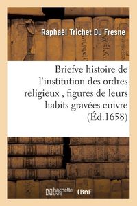 Produktbild: Briefve histoire de l'institution des ordres religieux , figures de leurs habits grav&eacute;es cuivre