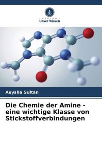 Bild vom Artikel Die Chemie der Amine - eine wichtige Klasse von Stickstoffverbindungen vom Autor Aeysha Sultan
