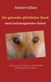 Bild vom Artikel Ein gesunder glücklicher Hund dank hochenergetischer Globuli vom Autor Norbert Kilian