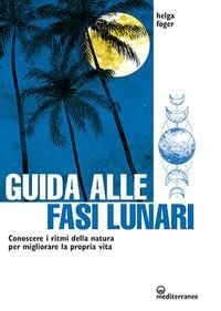 Produktbild: Guida alle fasi lunari. Conoscere i ritmi della natura per migliorare la propria vita