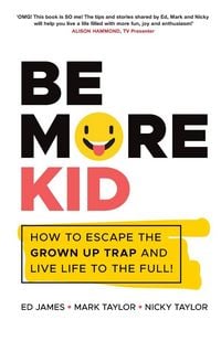 Produktbild: Be More Kid - How to Escape the Grown Up Trap andLive Life to the Full!