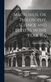 Produktbild: Macrobius, or, Philosophy, Science and Letters in the Year 400