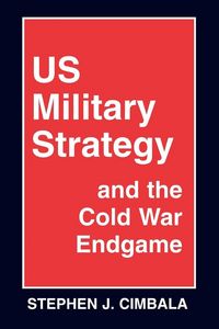 Produktbild: US Military Strategy and the Cold War Endgame