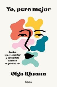 Produktbild: Yo, Pero Mejor. Cambia Tu Personalidad Y Convi&eacute;rtete En Quien Te Gustar&iacute;a Ser / Me, But Better. the Science and Promise of Personality Change