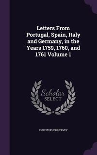 Produktbild: Letters From Portugal, Spain, Italy and Germany, in the Years 1759, 1760, and 1761 Volume 1