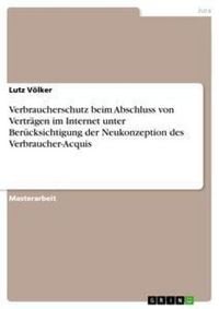 Produktbild: Verbraucherschutz beim Abschluss von Vertr&auml;gen im Internet unter Ber&uuml;cksichtigung der Neukonzeption des Verbraucher-Acquis