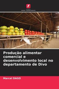 Produktbild: Produ&ccedil;&atilde;o alimentar comercial e desenvolvimento local no departamento de Divo