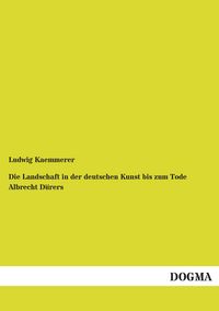 Produktbild: Die Landschaft in der deutschen Kunst bis zum Tode Albrecht D&uuml;rers