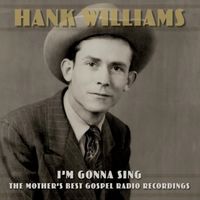 Bild vom Artikel I'm Gonna Sing:The Mother's Best Gospel Radio Reco vom Autor Hank Williams