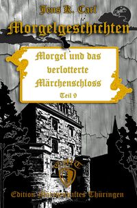 Bild vom Artikel Morgel und das verlotterte Märchenschloss vom Autor Jens K. Carl