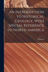 Produktbild: An Introduction to Historical Geology, With Special Reference to North America