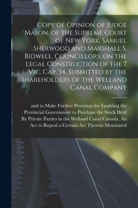 Produktbild: Copy of Opinion of Judge Mason, of the Supreme Court of New York, Samuel Sherwood and Marshall S. Bidwell, Councillors, on the Legal Construction of t