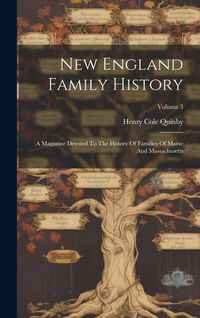 Produktbild: New England Family History: A Magazine Devoted To The History Of Families Of Maine And Massachusetts; Volume 3