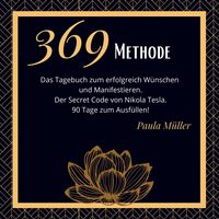 Produktbild: 369 Methode- Das 90-Tage-Journal zum erfolgreich W&uuml;nschen und Manifestieren. 369 Tagebuch.