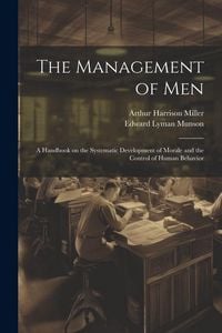Produktbild: The Management of men; a Handbook on the Systematic Development of Morale and the Control of Human Behavior