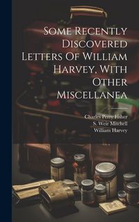 Produktbild: Some Recently Discovered Letters Of William Harvey, With Other Miscellanea