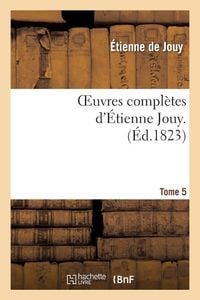 Produktbild: Oeuvres compl&egrave;tes d'&Eacute;tienne Jouy. T05