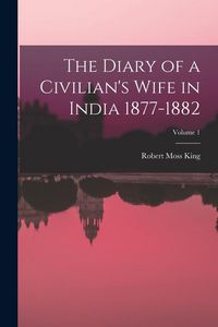 Produktbild: The Diary of a Civilian's Wife in India 1877-1882; Volume 1