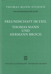 Freundschaft im Exil. Thomas Mann und Hermann Broch Paul M. Lützeler