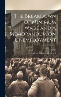 Produktbild: The Breakdown of Minimum Wage and A Memorandum on Unemployment