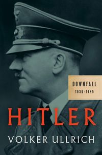 Bild vom Artikel Hitler: Downfall: 1939-1945 vom Autor Volker Ullrich