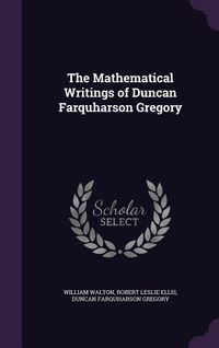 Produktbild: The Mathematical Writings of Duncan Farquharson Gregory