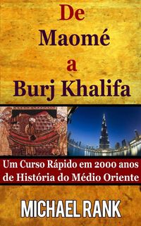 Produktbild: De Maom&eacute; a Burj Khalifa: Um Curso R&aacute;pido em 2000 anos de Hist&oacute;ria do M&eacute;dio Oriente