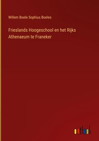 Produktbild: Frieslands Hoogeschool en het Rijks Athenaeum te Franeker