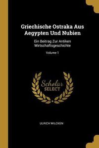 Produktbild: Griechische Ostraka Aus Aegypten Und Nubien: Ein Beitrag Zur Antiken Wirtschaftsgeschichte; Volume 1