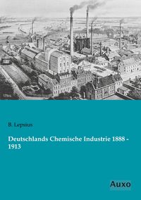 Produktbild: Deutschlands Chemische Industrie 1888 - 1913