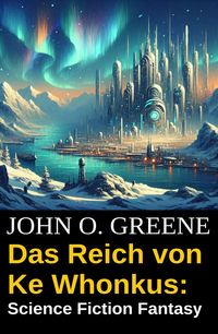 Produktbild: Das Reich von Ke Whonkus: Science Fiction Fantasy