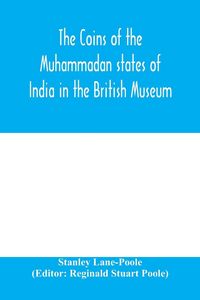 Produktbild: The coins of the Muhammadan states of India in the British Museum