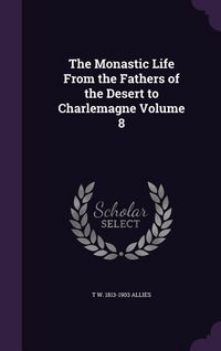 Produktbild: The Monastic Life From the Fathers of the Desert to Charlemagne Volume 8
