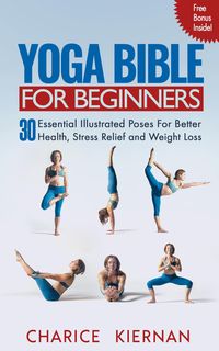 Produktbild: The Yoga Bible For Beginners: 30 Essential Illustrated Poses For Better Health, Stress Relief and Weight Loss