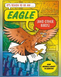 Produktbild: It's Tough to Be: An Eagle (and Other Birds)